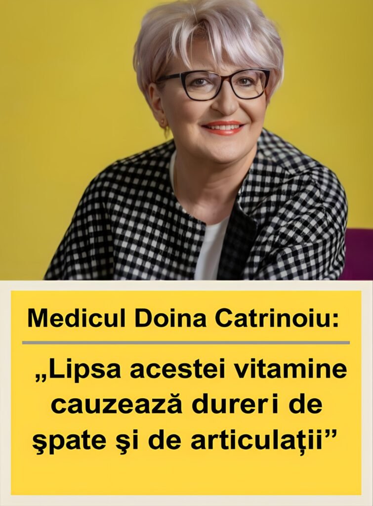 Medicul Doina Catrinoiu: „Lipsa acestei vitamine cauzează dureri de spate și de articulații”