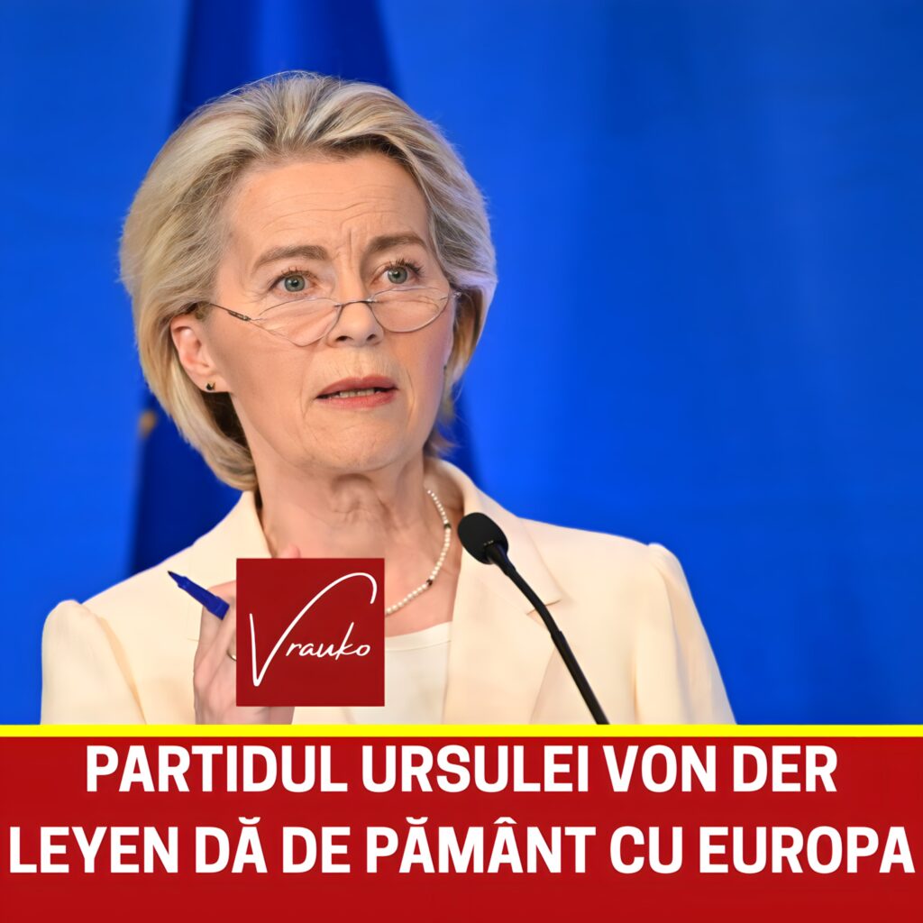 Partidul Ursulei von der Leyen amenință siguranța economică a Europei. Este anunțul momentului, ce se întâmplă cu românii