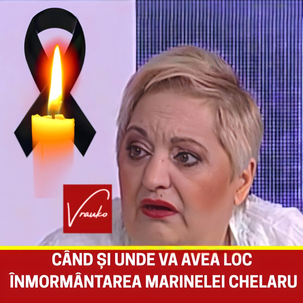 Când va avea loc înmormântarea Marinelei Chelaru și unde va fi depus trupul neînsuflețit. Toți apropiații săi sunt așteptați aici să-și ia rămas bun