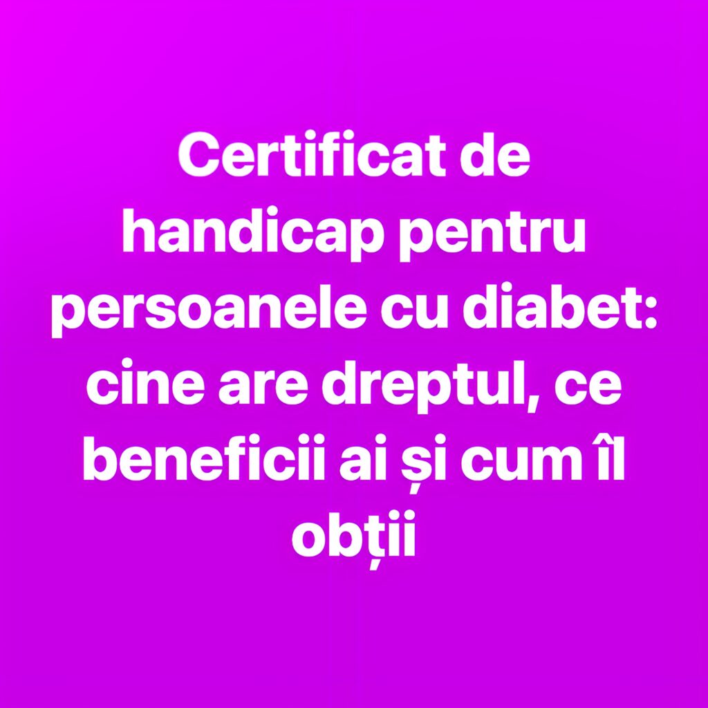 Certificat de handicap pentru persoanele cu diabet: criterii de acordare, avantaje și pașii necesari pentru obținere