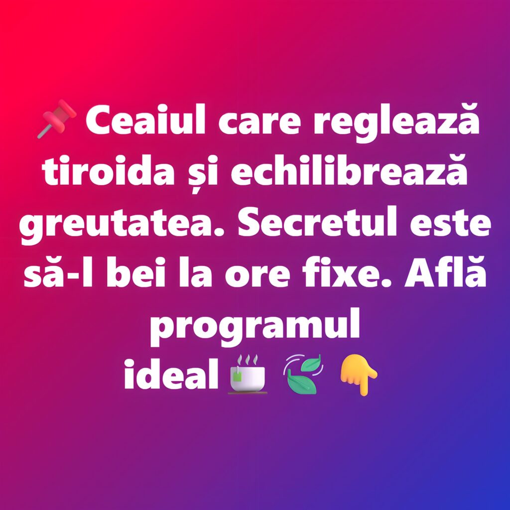 Ceaiul care reglează tiroida și echilibrează greutatea. Secretul este să-l bei la ore fixe. Află programul ideal