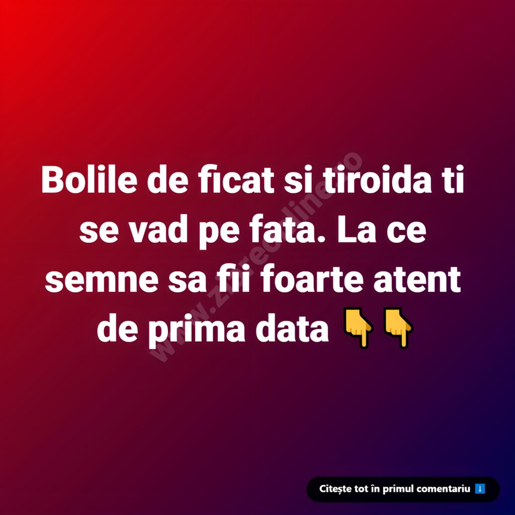Bolile de ficat și tiroidă se pot reflecta pe chip: semnele timpurii la care trebuie să fii atent