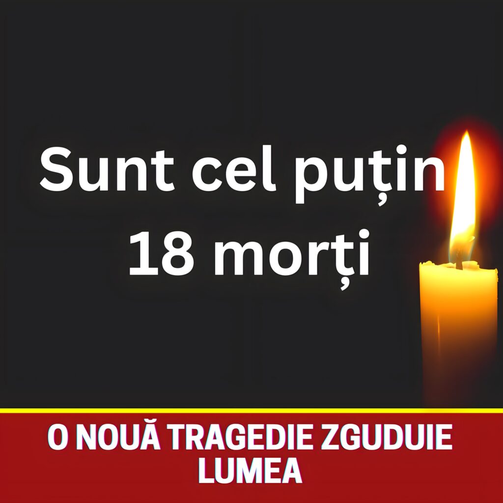 O nouă tragedie zguduie lumea. Sunt cel puțin 18 morți