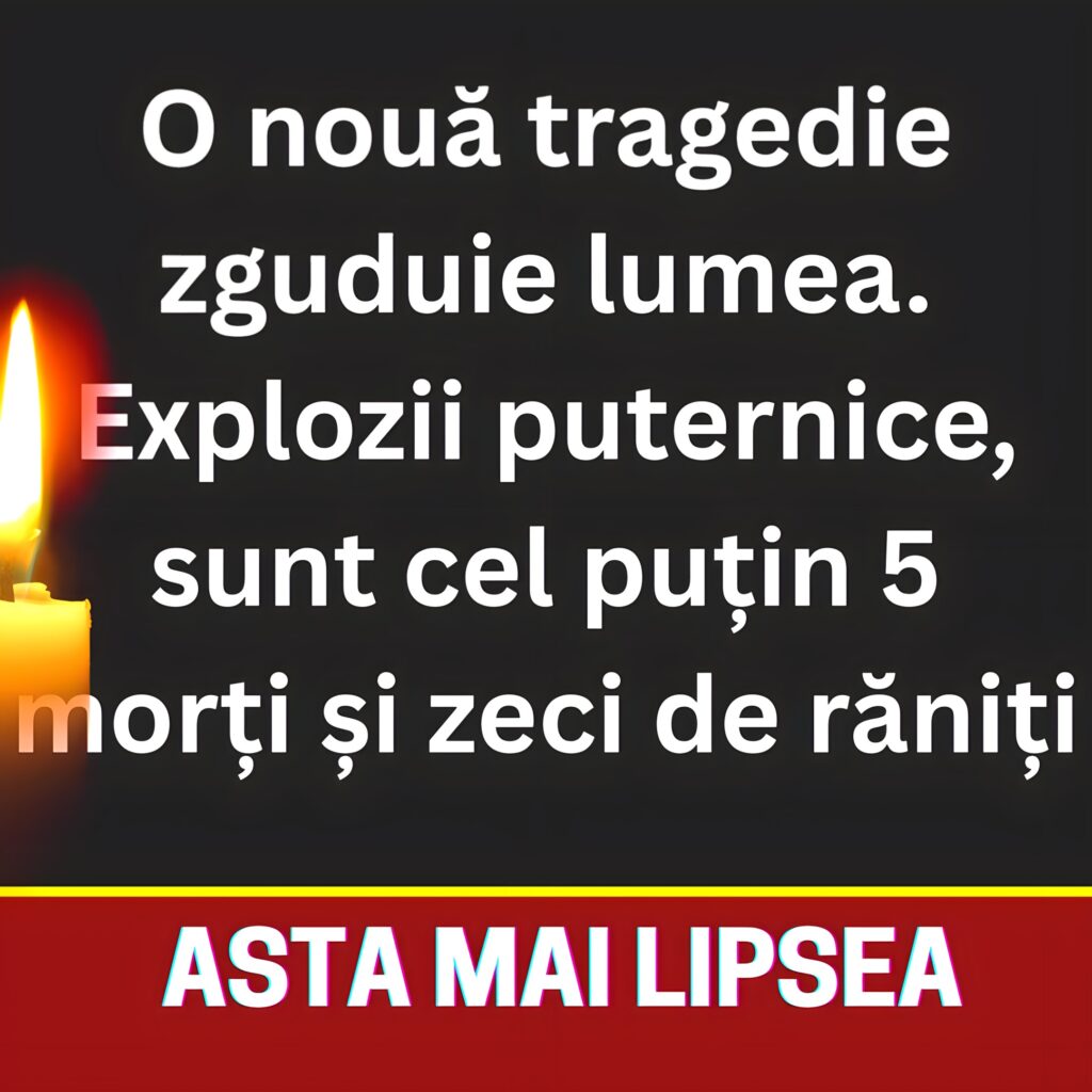 Asta mai lipsea. O nouă tragedie zguduie lumea. Explozii puternice, sunt cel puțin 5 morți și zeci de răniți