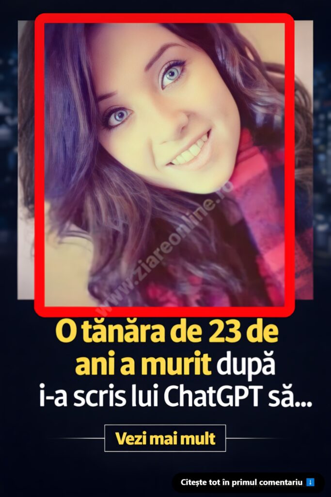 „Ajută-mă” O tânără de 23 de ani i-a scris lui ChatGPT și apoi a fost găsită moartă. Mesajul sfâșietor, trimis pentru ultima dată
